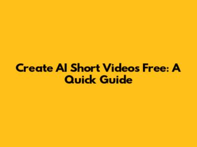 Create AI Short Videos Free: A Quick Guide