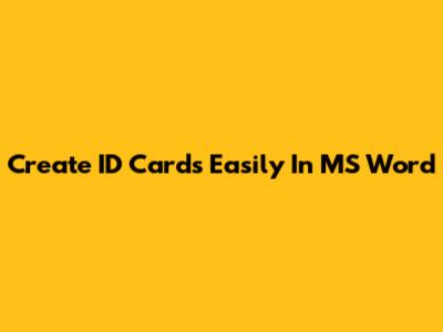 Create ID Cards Easily In MS Word