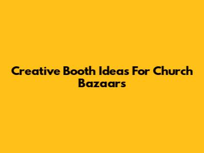 Creative Booth Ideas For Church Bazaars