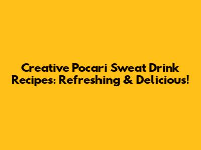 Creative Pocari Sweat Drink Recipes: Refreshing & Delicious!