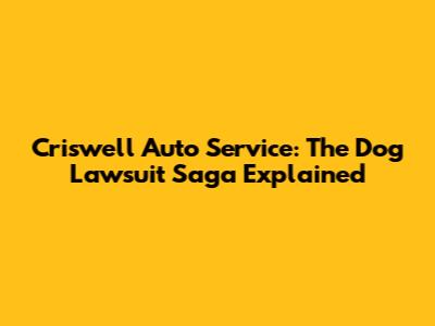 Criswell Auto Service: The Dog Lawsuit Saga Explained