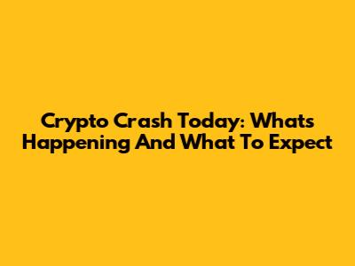 Crypto Crash Today: What's Happening And What To Expect