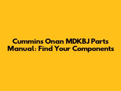 Cummins Onan MDKBJ Parts Manual: Find Your Components