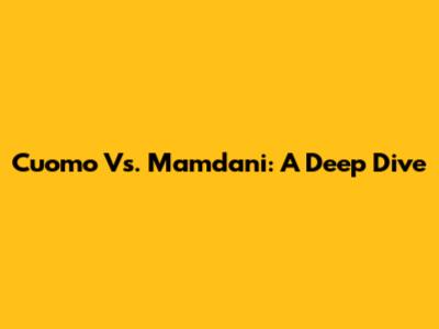Cuomo Vs. Mamdani: A Deep Dive