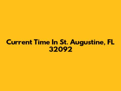 Current Time In St. Augustine, FL 32092