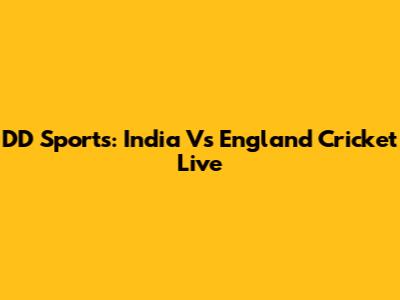 DD Sports: India Vs England Cricket Live