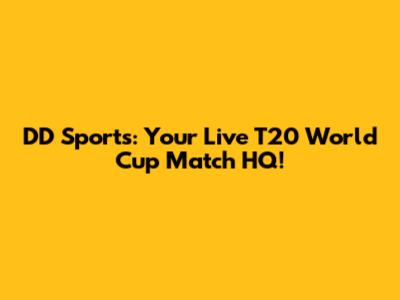 DD Sports: Your Live T20 World Cup Match HQ!