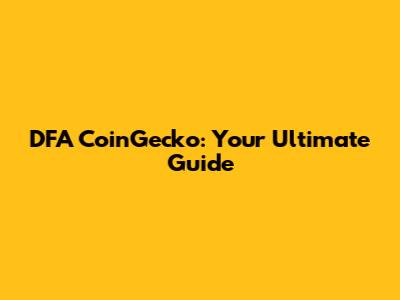 DFA CoinGecko: Your Ultimate Guide