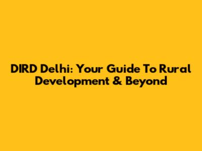 DIRD Delhi: Your Guide To Rural Development & Beyond