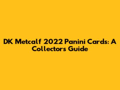 DK Metcalf 2022 Panini Cards: A Collector's Guide