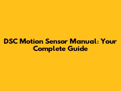 DSC Motion Sensor Manual: Your Complete Guide