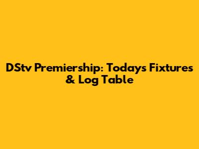 DStv Premiership: Today's Fixtures & Log Table