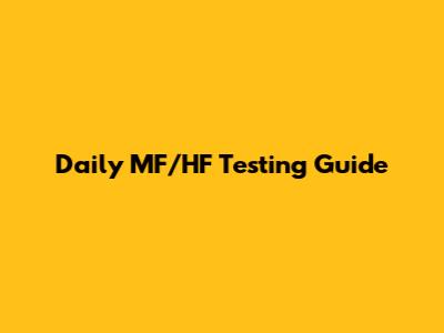 Daily MF/HF Testing Guide