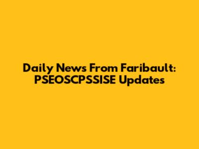 Daily News From Faribault: PSEOSCPSSISE Updates
