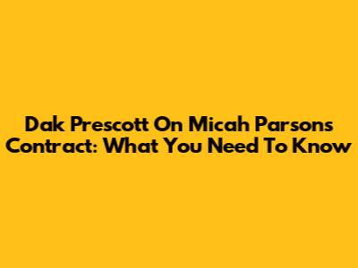 Dak Prescott On Micah Parsons Contract: What You Need To Know