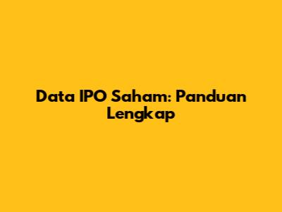 Data IPO Saham: Panduan Lengkap