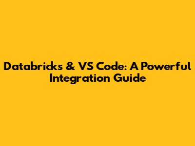 Databricks & VS Code: A Powerful Integration Guide