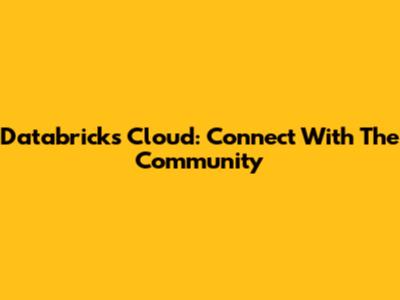 Databricks Cloud: Connect With The Community