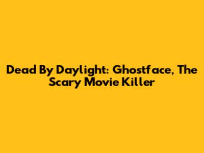 Dead By Daylight: Ghostface, The Scary Movie Killer