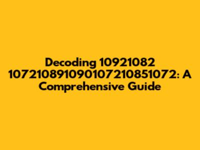 Decoding 10921082 107210891090107210851072: A Comprehensive Guide