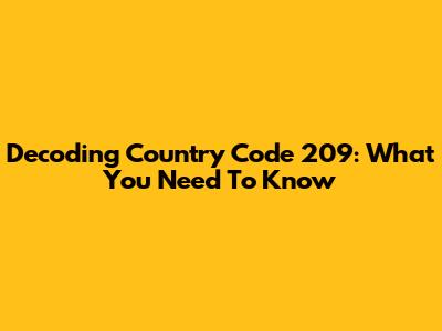 Decoding Country Code 209: What You Need To Know