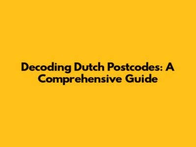 Decoding Dutch Postcodes: A Comprehensive Guide