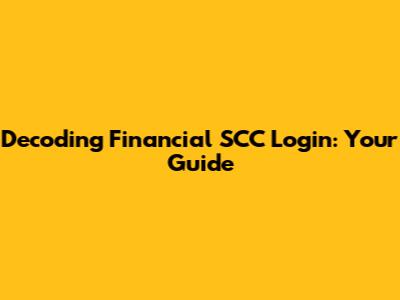 Decoding Financial SCC Login: Your Guide