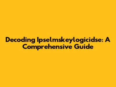 Decoding Ipselmskeylogicidse: A Comprehensive Guide