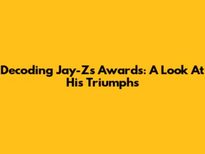 Decoding Jay-Z's Awards: A Look At His Triumphs
