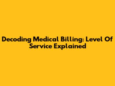 Decoding Medical Billing: Level Of Service Explained