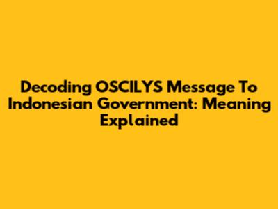Decoding OSCILYS Message To Indonesian Government: Meaning Explained