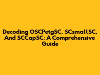 Decoding OSCPetgSC, SCsmallSC, And SCCapSC: A Comprehensive Guide