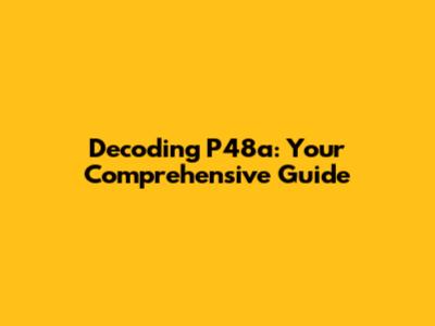 Decoding P48a: Your Comprehensive Guide