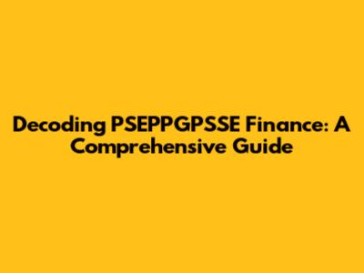 Decoding PSEPPGPSSE Finance: A Comprehensive Guide