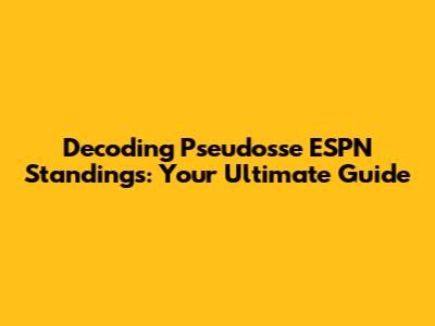 Decoding Pseudosse ESPN Standings: Your Ultimate Guide