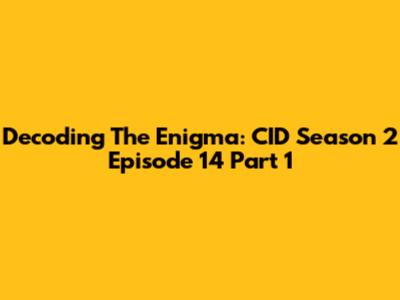 Decoding The Enigma: CID Season 2 Episode 14 Part 1