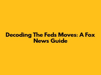 Decoding The Fed's Moves: A Fox News Guide