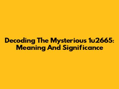 Decoding The Mysterious 1u2665: Meaning And Significance