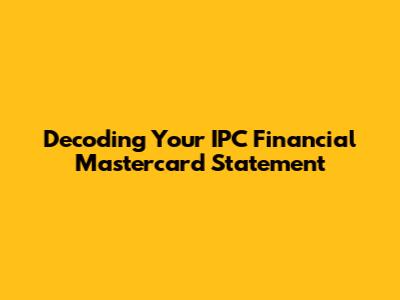 Decoding Your IPC Financial Mastercard Statement