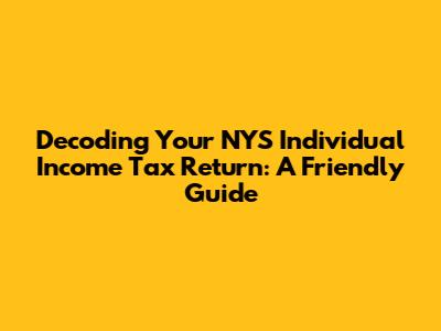 Decoding Your NYS Individual Income Tax Return: A Friendly Guide