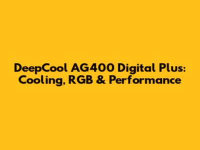 DeepCool AG400 Digital Plus: Cooling, RGB & Performance
