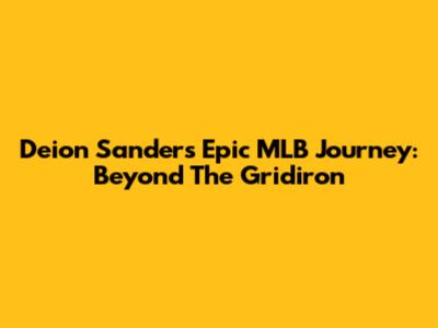 Deion Sanders' Epic MLB Journey: Beyond The Gridiron