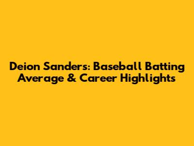 Deion Sanders: Baseball Batting Average & Career Highlights