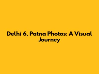 Delhi 6, Patna Photos: A Visual Journey