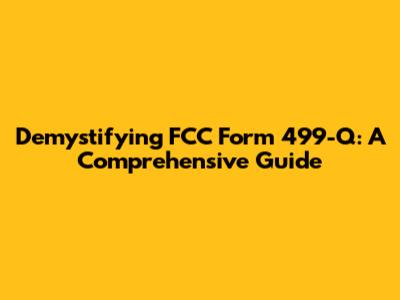 Demystifying FCC Form 499-Q: A Comprehensive Guide