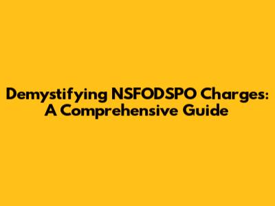 Demystifying NSFODSPO Charges: A Comprehensive Guide