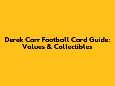 Derek Carr Football Card Guide: Values & Collectibles