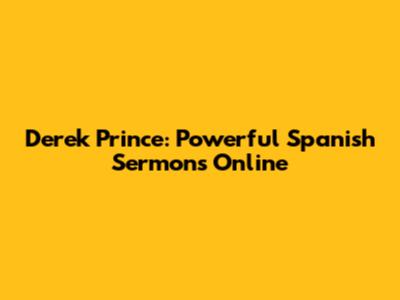 Derek Prince: Powerful Spanish Sermons Online