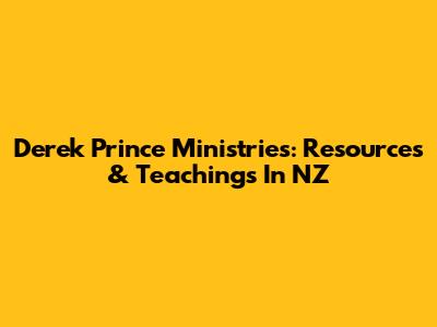 Derek Prince Ministries: Resources & Teachings In NZ