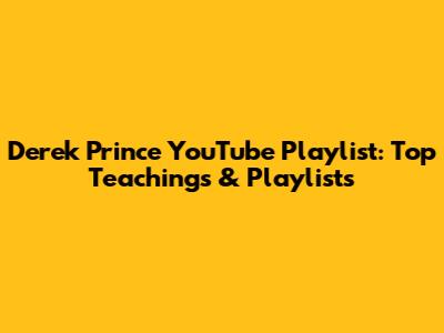 Derek Prince YouTube Playlist: Top Teachings & Playlists